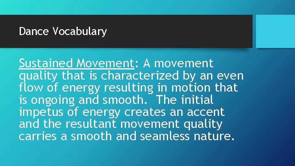 Dance Vocabulary Sustained Movement: A movement quality that is characterized by an even flow