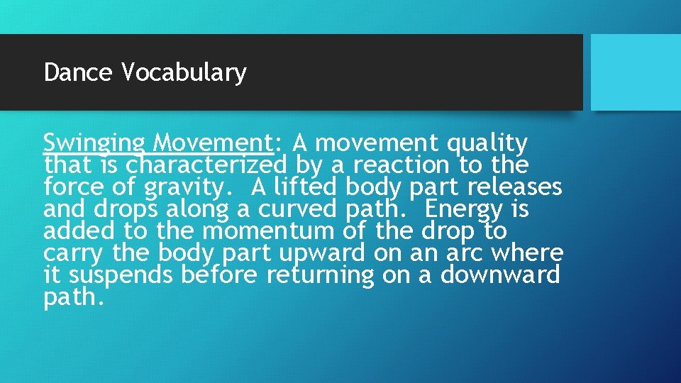 Dance Vocabulary Swinging Movement: A movement quality that is characterized by a reaction to