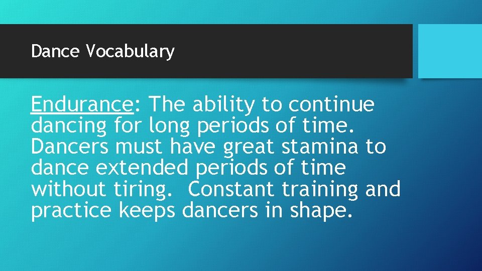 Dance Vocabulary Endurance: The ability to continue dancing for long periods of time. Dancers