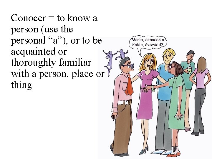 Conocer = to know a person (use the personal “a”), or to be acquainted