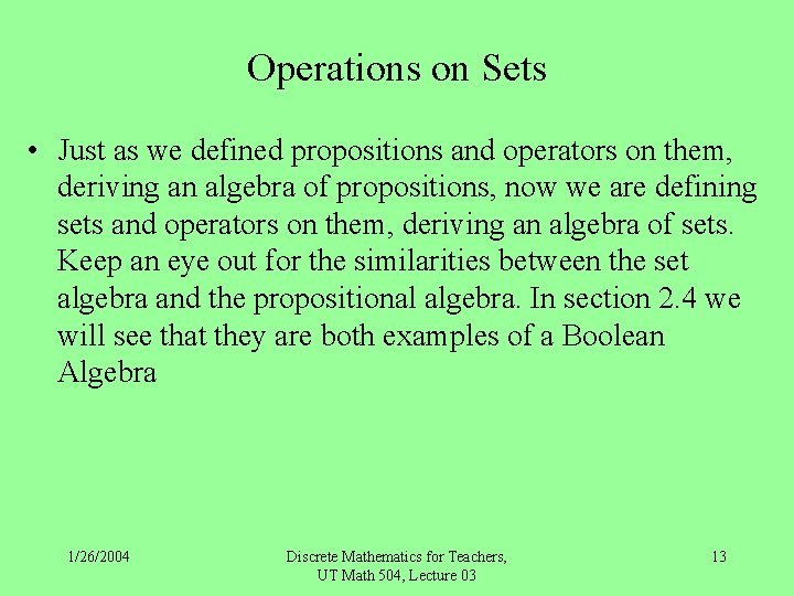 Operations on Sets • Just as we defined propositions and operators on them, deriving