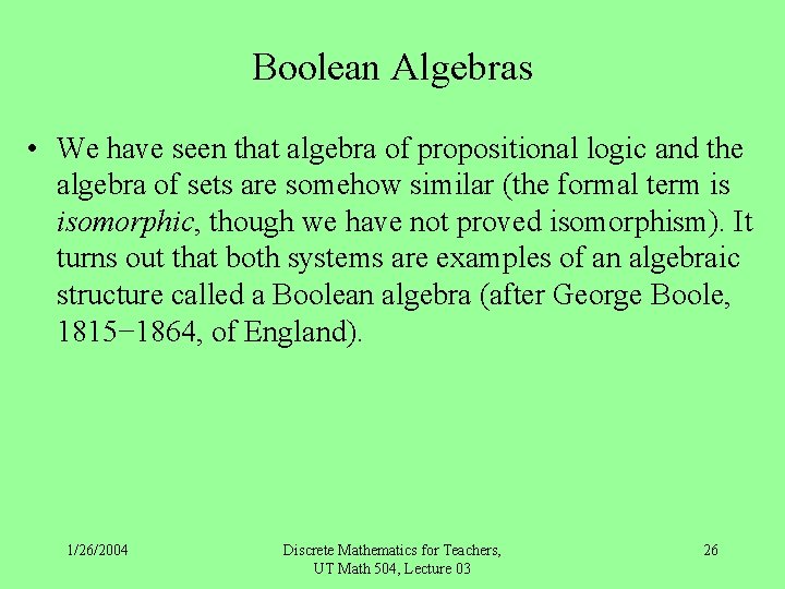 Boolean Algebras • We have seen that algebra of propositional logic and the algebra