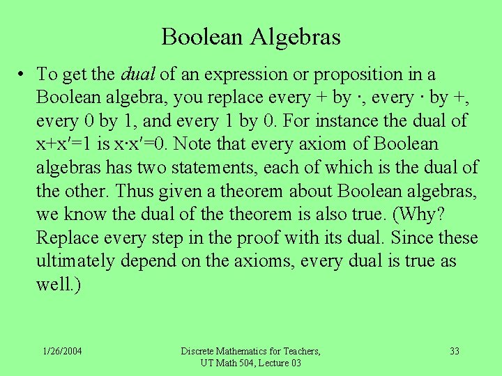 Boolean Algebras • To get the dual of an expression or proposition in a