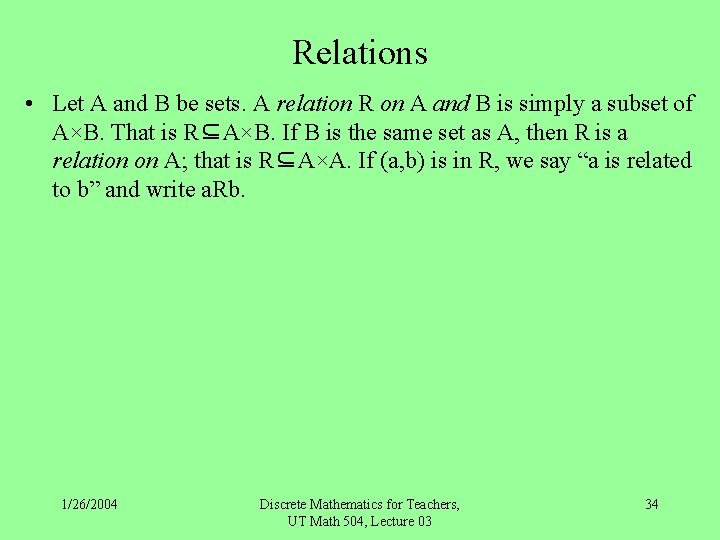 Relations • Let A and B be sets. A relation R on A and