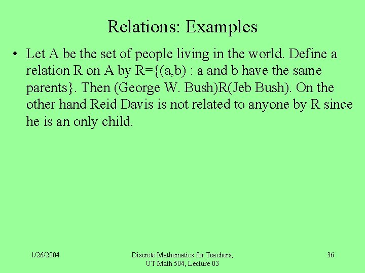 Relations: Examples • Let A be the set of people living in the world.