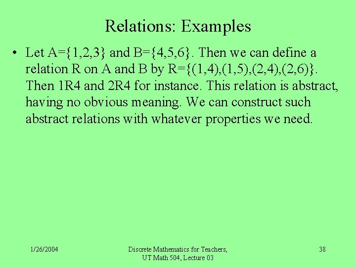 Relations: Examples • Let A={1, 2, 3} and B={4, 5, 6}. Then we can