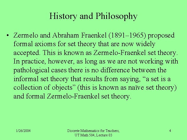 History and Philosophy • Zermelo and Abraham Fraenkel (1891– 1965) proposed formal axioms for