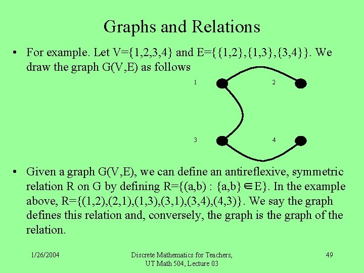 Graphs and Relations • For example. Let V={1, 2, 3, 4} and E={{1, 2},