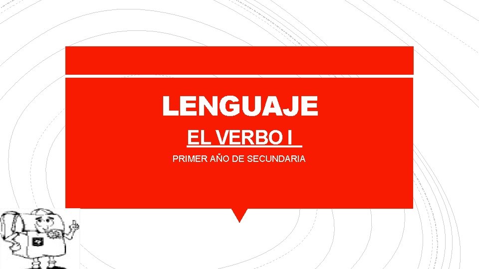 LENGUAJE EL VERBO I PRIMER AÑO DE SECUNDARIA 