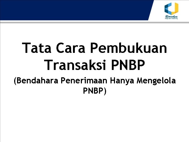 Tata Cara Pembukuan Transaksi PNBP (Bendahara Penerimaan Hanya Mengelola PNBP) 