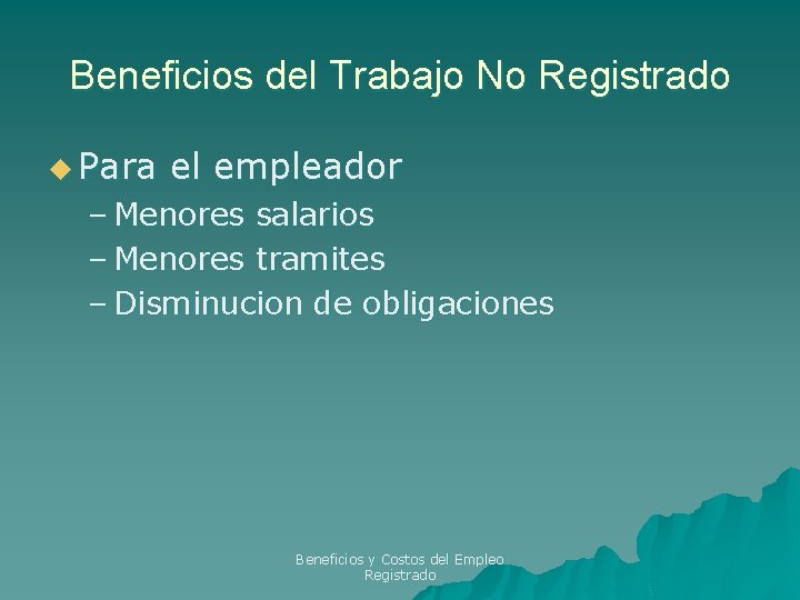 Beneficios del Trabajo No Registrado u Para el empleador – Menores salarios – Menores