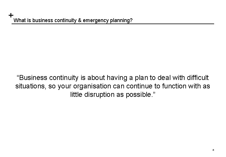 What is business continuity & emergency planning? “Business continuity is about having a plan