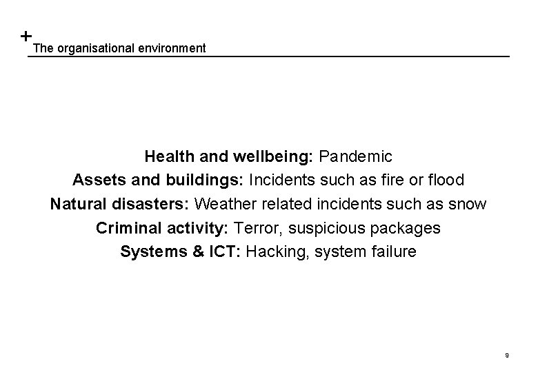 The organisational environment Health and wellbeing: Pandemic Assets and buildings: Incidents such as fire