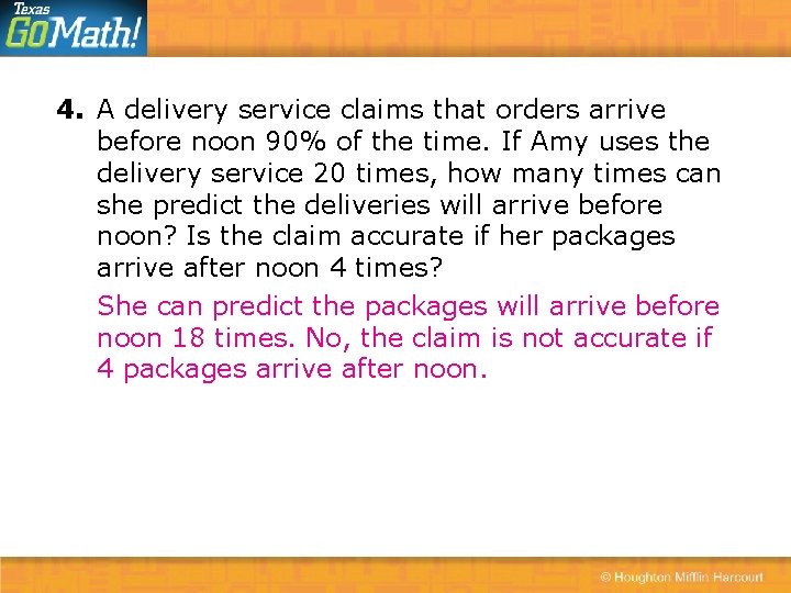 4. A delivery service claims that orders arrive before noon 90% of the time.