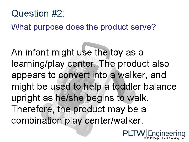 Question #2: What purpose does the product serve? An infant might use the toy