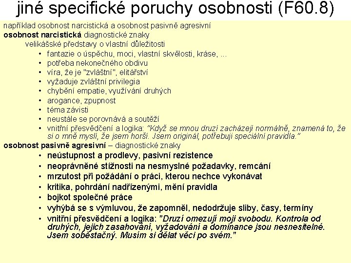 jiné specifické poruchy osobnosti (F 60. 8) například osobnost narcistická a osobnost pasivně agresivní