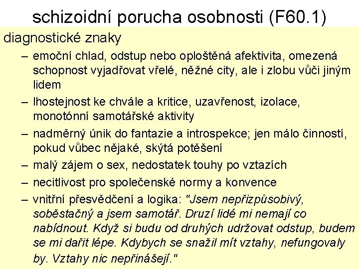 schizoidní porucha osobnosti (F 60. 1) diagnostické znaky – emoční chlad, odstup nebo oploštěná