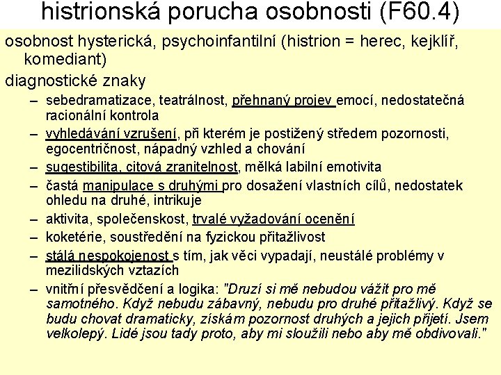 histrionská porucha osobnosti (F 60. 4) osobnost hysterická, psychoinfantilní (histrion = herec, kejklíř, komediant)