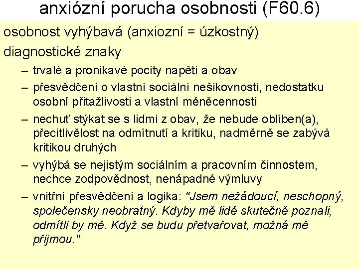 anxiózní porucha osobnosti (F 60. 6) osobnost vyhýbavá (anxiozní = úzkostný) diagnostické znaky –