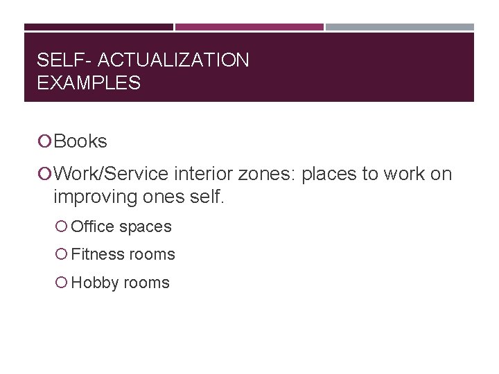 SELF- ACTUALIZATION EXAMPLES Books Work/Service interior zones: places to work on improving ones self.