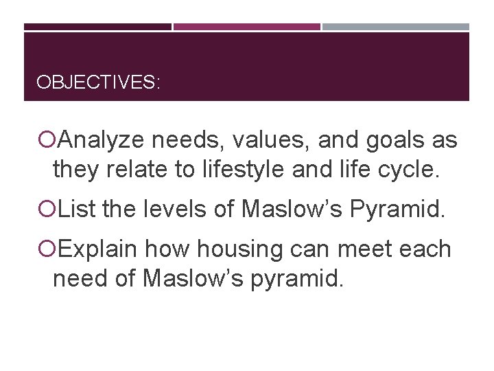 OBJECTIVES: Analyze needs, values, and goals as they relate to lifestyle and life cycle.