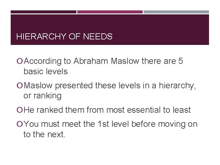 HIERARCHY OF NEEDS According to Abraham Maslow there are 5 basic levels Maslow presented HIERARCHY OF NEEDS According to Abraham Maslow there are 5 basic levels Maslow presented