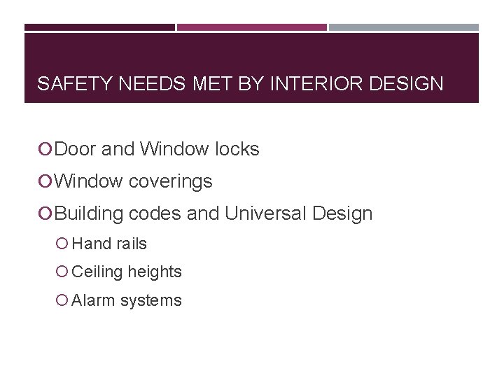 SAFETY NEEDS MET BY INTERIOR DESIGN Door and Window locks Window coverings Building codes SAFETY NEEDS MET BY INTERIOR DESIGN Door and Window locks Window coverings Building codes