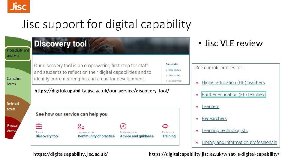 Jisc support for digital capability • Jisc VLE review https: //digitalcapability. jisc. ac. uk/our-service/discovery-tool/