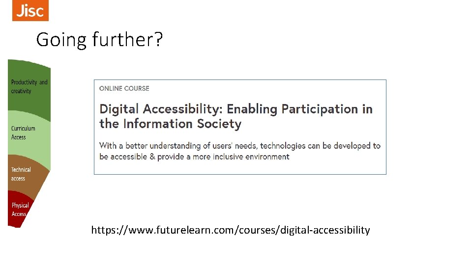 Going further? https: //www. futurelearn. com/courses/digital-accessibility 