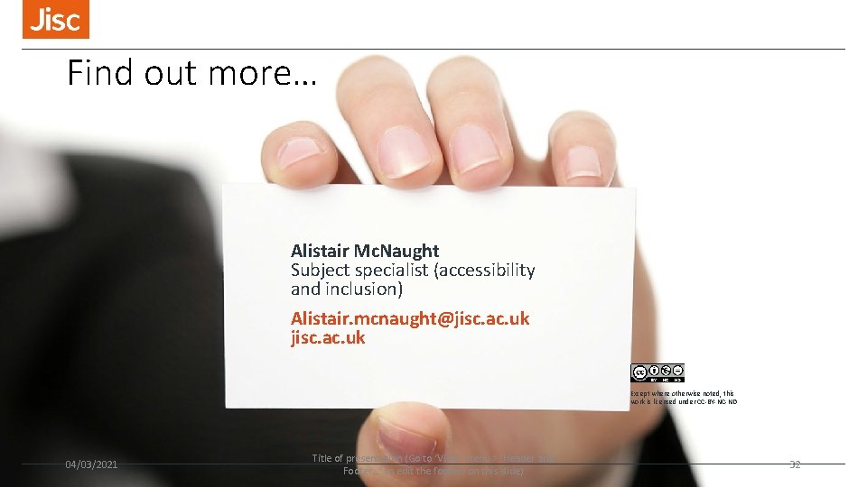 Find out more… Alistair Mc. Naught Subject specialist (accessibility and inclusion) Alistair. mcnaught@jisc. ac.