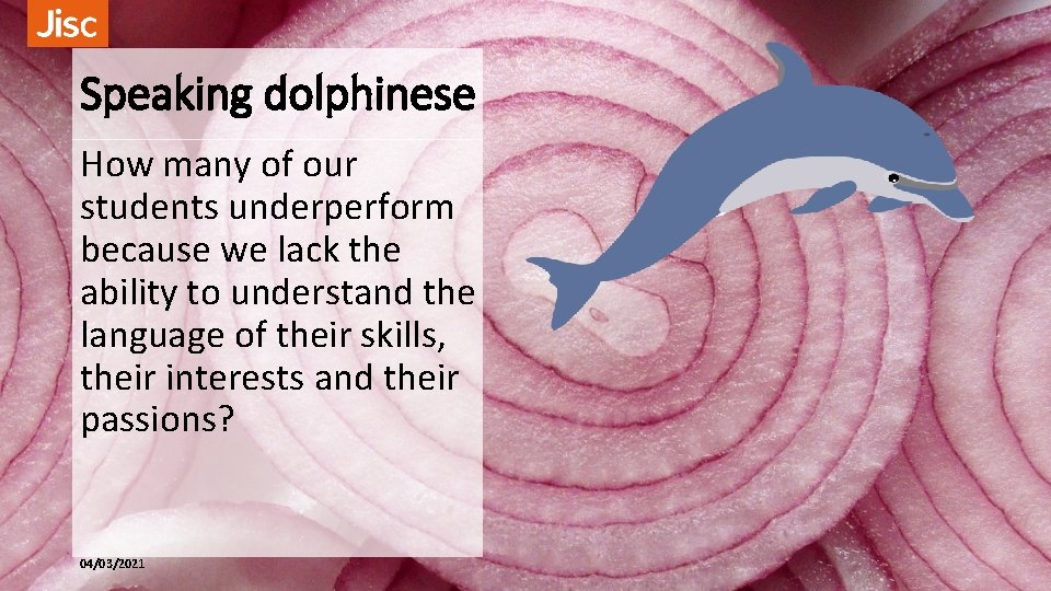 Speaking dolphinese How many of our students underperform because we lack the ability to