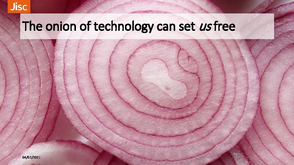 The onion of technology can set us free 04/03/2021 