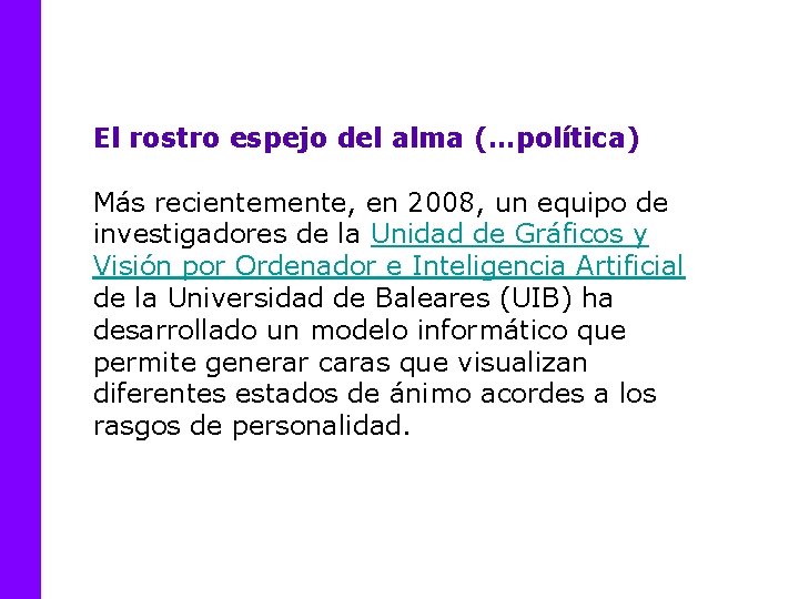 El rostro espejo del alma (…política) Más recientemente, en 2008, un equipo de investigadores