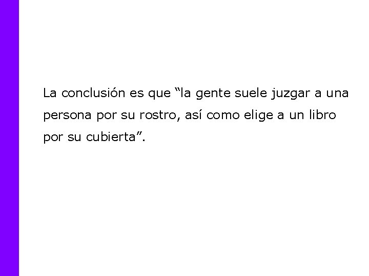 La conclusión es que “la gente suele juzgar a una persona por su rostro,