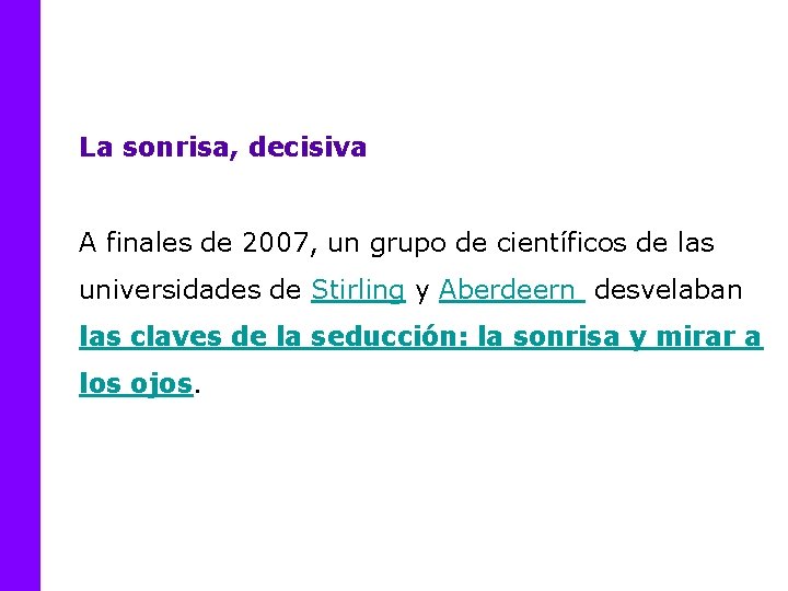 La sonrisa, decisiva A finales de 2007, un grupo de científicos de las universidades