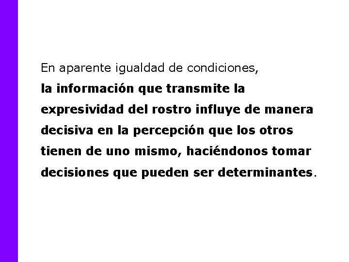 En aparente igualdad de condiciones, la información que transmite la expresividad del rostro influye