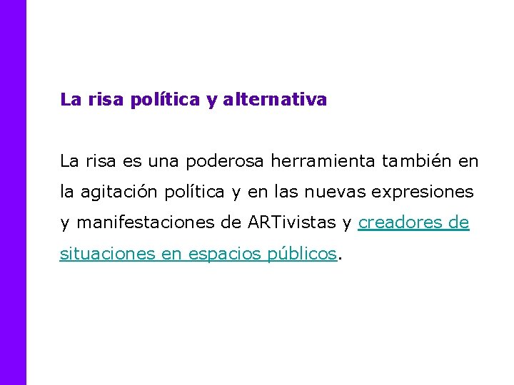 La risa política y alternativa La risa es una poderosa herramienta también en la