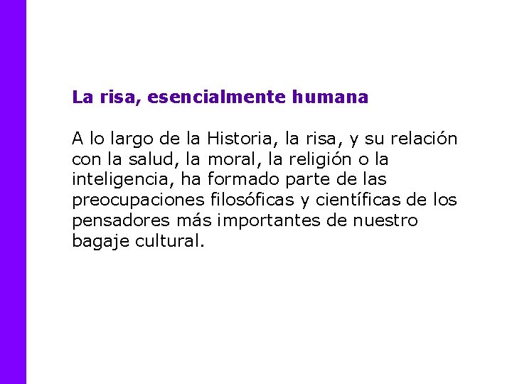 La risa, esencialmente humana A lo largo de la Historia, la risa, y su