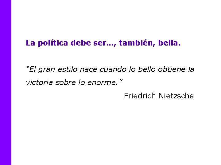 La política debe ser…, también, bella. “El gran estilo nace cuando lo bello obtiene