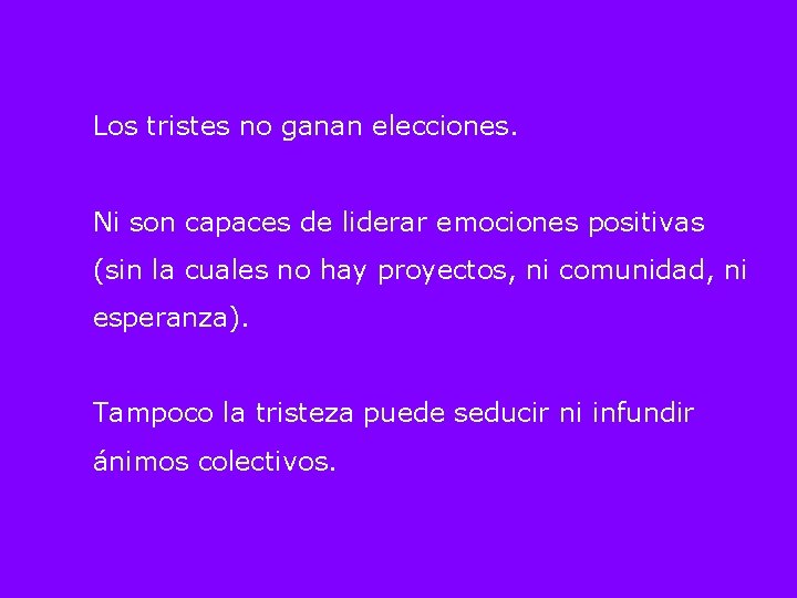 Los tristes no ganan elecciones. Ni son capaces de liderar emociones positivas (sin la