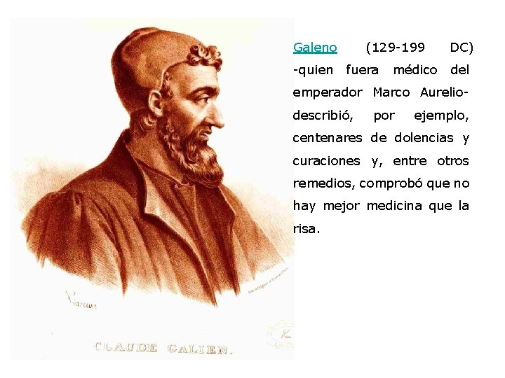 Galeno (129 -199 DC) -quien fuera médico del emperador Marco Aurelio- describió, por ejemplo,