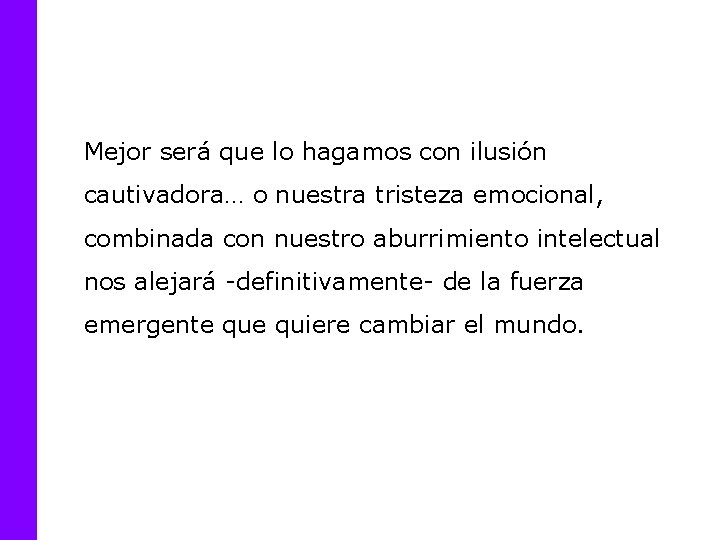 Mejor será que lo hagamos con ilusión cautivadora… o nuestra tristeza emocional, combinada con