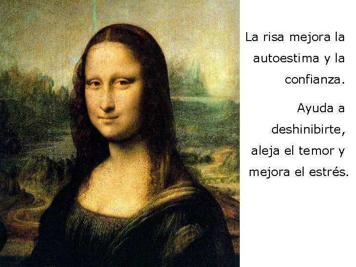 La risa mejora la autoestima y la confianza. Ayuda a deshinibirte, aleja el temor