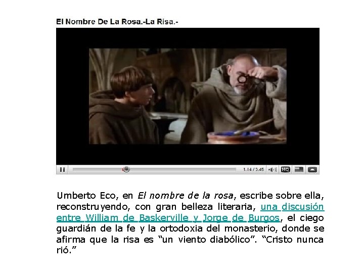 Umberto Eco, en El nombre de la rosa, escribe sobre ella, reconstruyendo, con gran