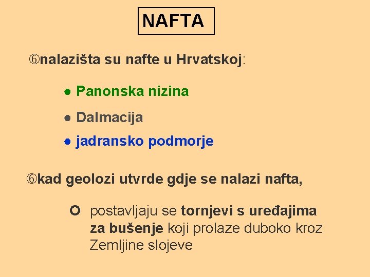 NAFTA nalazišta su nafte u Hrvatskoj: ● Panonska nizina ● Dalmacija ● jadransko podmorje NAFTA nalazišta su nafte u Hrvatskoj: ● Panonska nizina ● Dalmacija ● jadransko podmorje