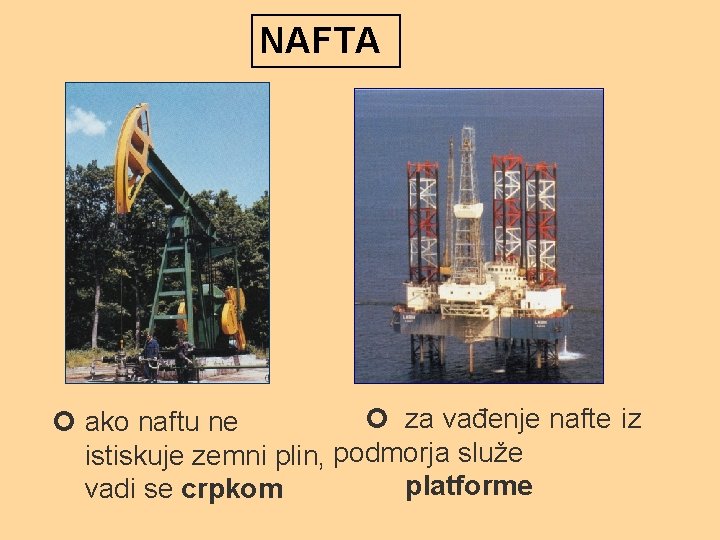 NAFTA za vađenje nafte iz ako naftu ne istiskuje zemni plin, podmorja služe platforme NAFTA za vađenje nafte iz ako naftu ne istiskuje zemni plin, podmorja služe platforme