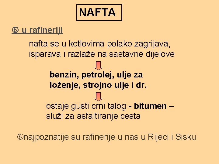 NAFTA u rafineriji nafta se u kotlovima polako zagrijava, isparava i razlaže na sastavne NAFTA u rafineriji nafta se u kotlovima polako zagrijava, isparava i razlaže na sastavne