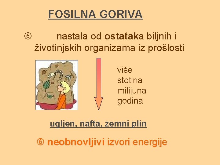 FOSILNA GORIVA nastala od ostataka biljnih i životinjskih organizama iz prošlosti više stotina milijuna