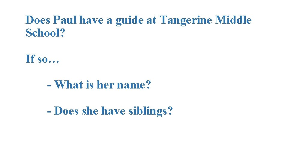Does Paul have a guide at Tangerine Middle School? If so… - What is