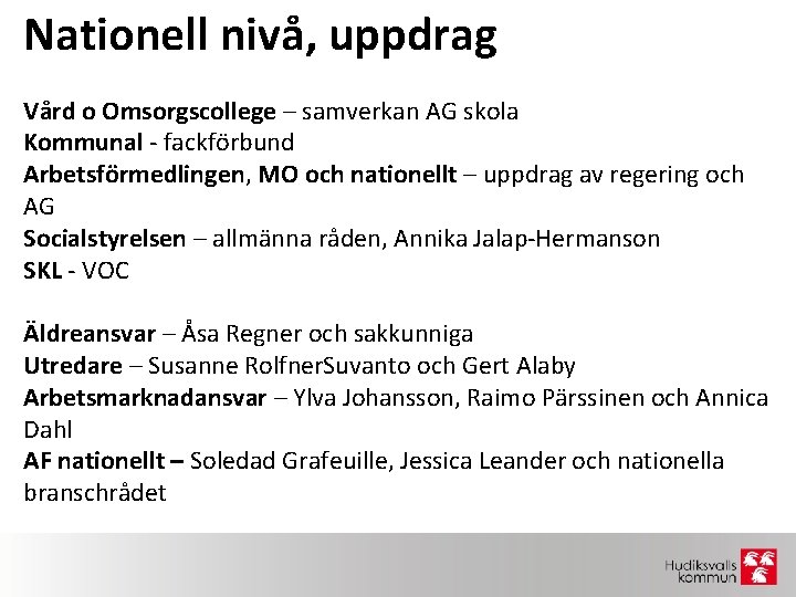 Nationell nivå, uppdrag Vård o Omsorgscollege – samverkan AG skola Kommunal - fackförbund Arbetsförmedlingen,